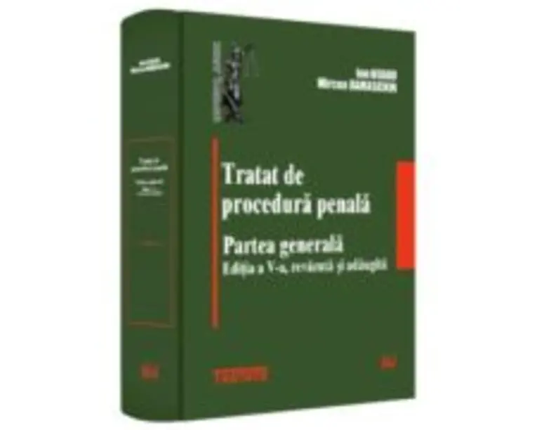 Tratat de procedura penala. Partea generala. Editia a 5-a, revazuta si adaugita - Ion Neagu, Mircea Damaschin