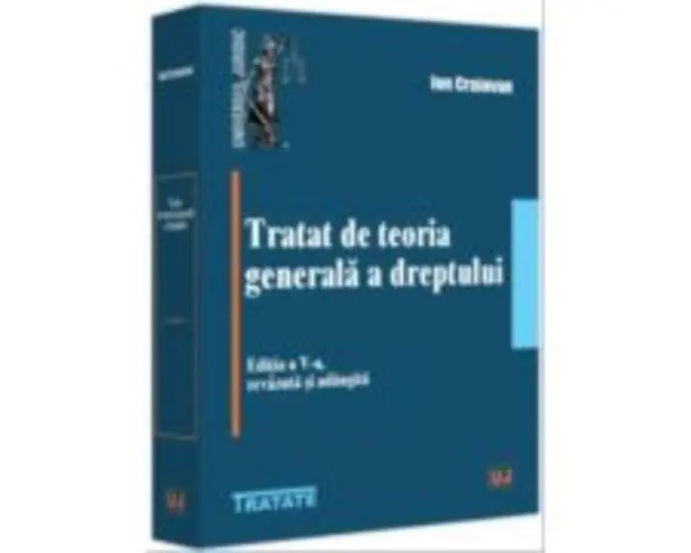 Tratat de teoria generala a dreptului. Editia a 5-a, revazuta si adaugita - Ion Craiovan