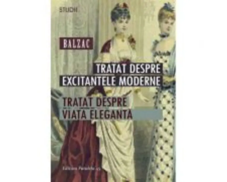 Tratat despre excitantele moderne. Tratat despre viata eleganta - Honore De Balzac