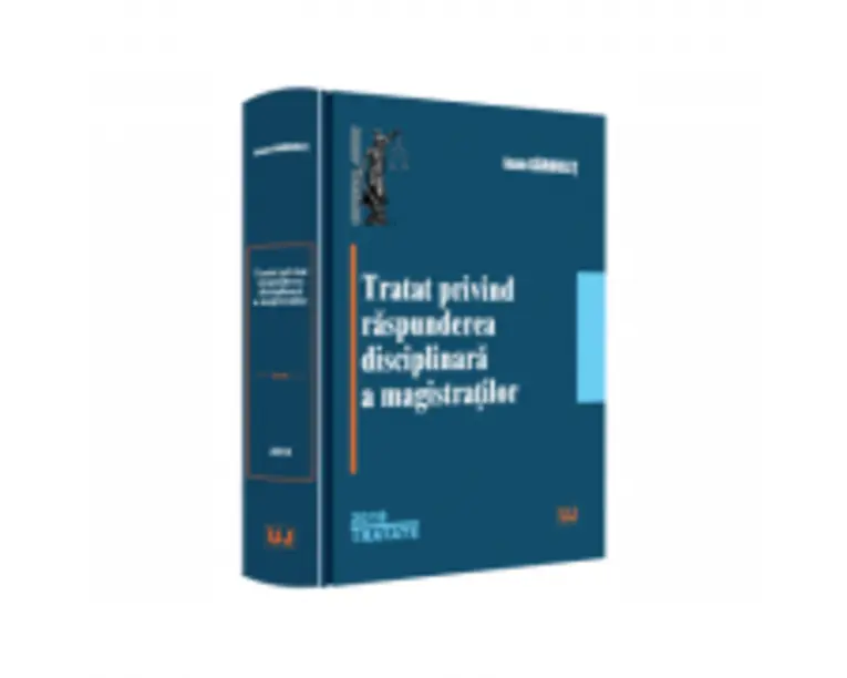 Tratat privind raspunderea disciplinara a magistratilor - Ioan Garbulet