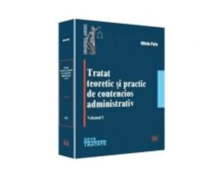 Tratat teoretic si practic de contencios administrativ. Volumul 1 - Oliviu Puie
