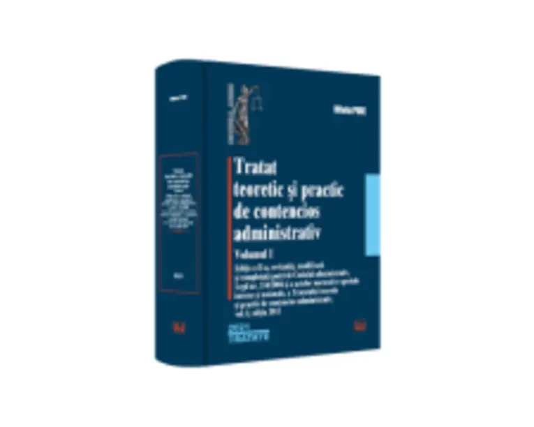 Tratat teoretic si practic de contencios administrativ. Volumul I - 2021 - Oliviu Puie
