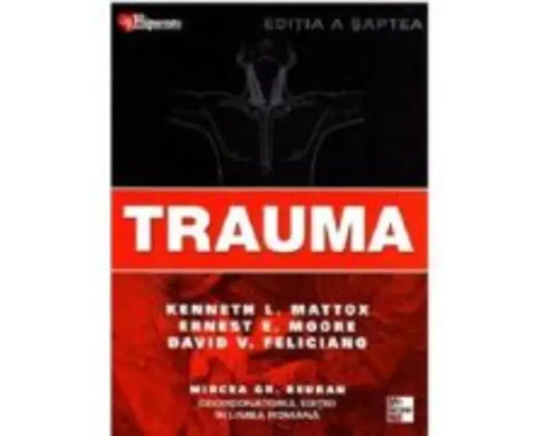 Trauma Editia 7 - Kenneth L. Mattox, Ernest E. Moore, David V. Feliciano, Mircea Gr. Beuran