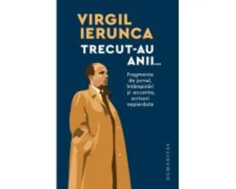 Trecut-au anii... Fragmente de jurnal, intampinari si accente, scrisori nepierdute - Virgil Ierunca