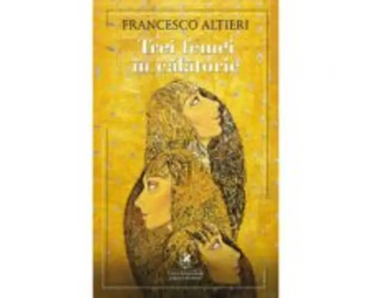 Trei femei in calatorie - Francesco Altieri