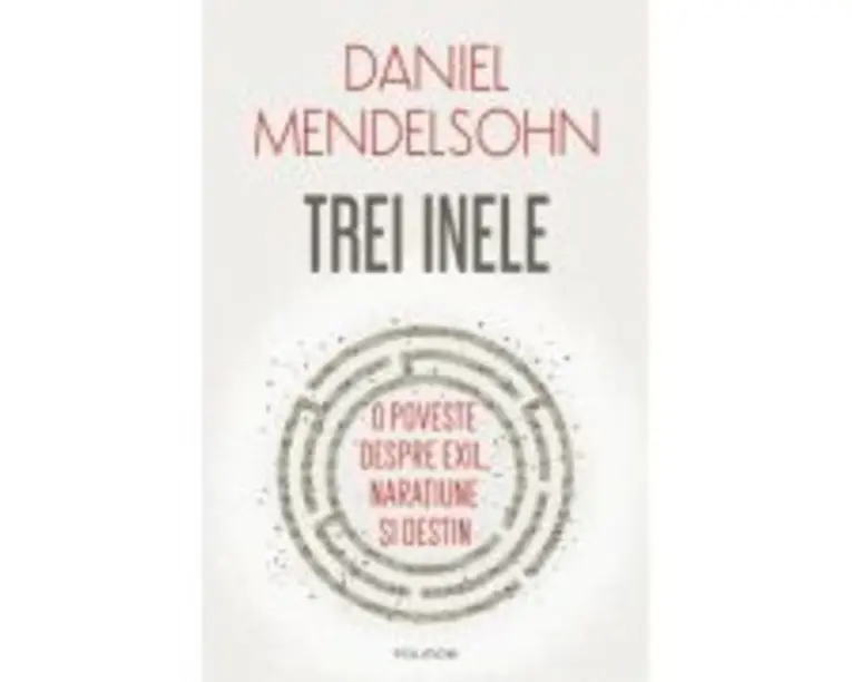 Trei inele. O poveste despre exil, naratiune si destin - Daniel Mendelsohn