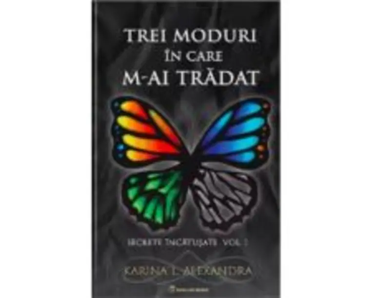 Secrete incatusate Volumul 1, Trei moduri in care m-ai tradat - Karina L. Alexandra
