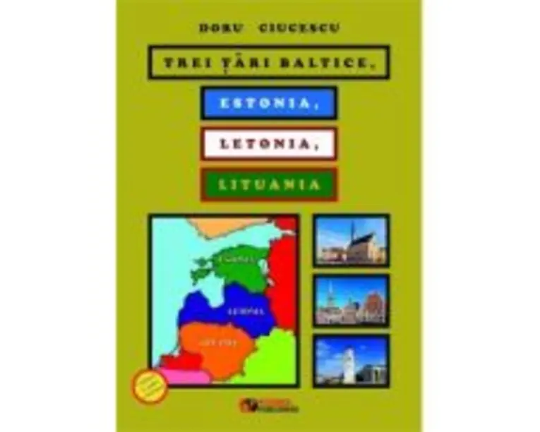 Trei tari baltice. Estonia, Letonia, Lituania - Doru Ciucescu
