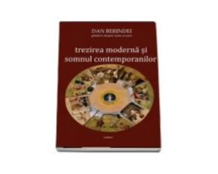 Trezirea moderna si somnul contemporanilor - Dan Berindei
