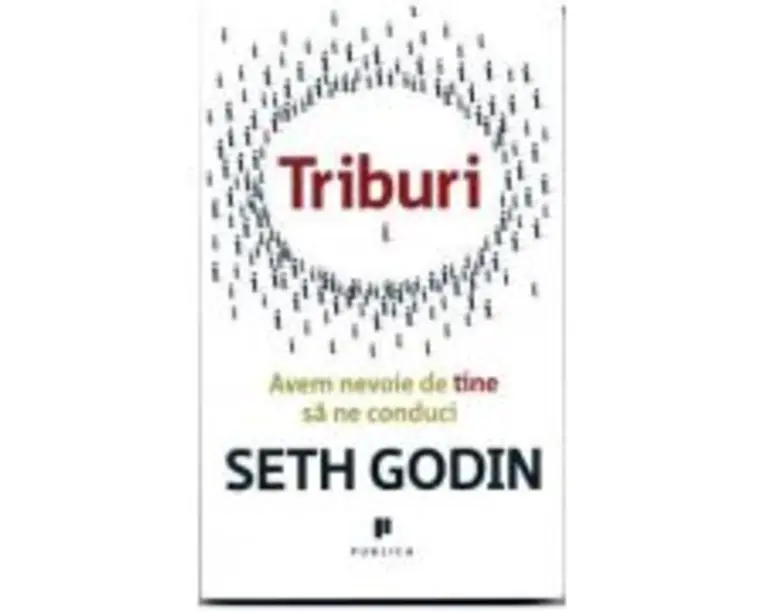 Triburi. Avem nevoie de tine sa ne conduci - Seth Godin