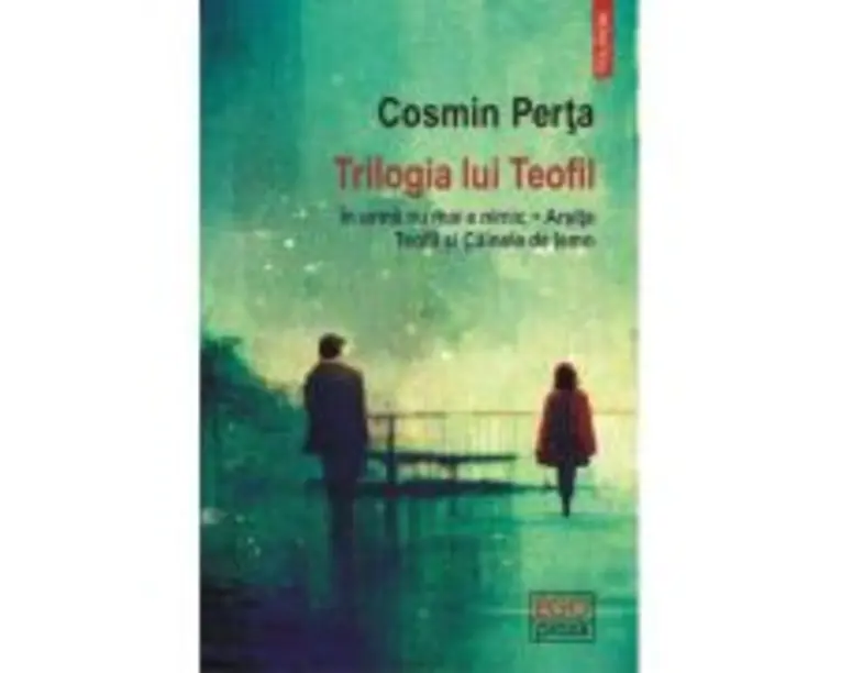Trilogia lui Teofil. In urma nu mai e nimic • Arsita • Teofil si Cainele de lemn - Cosmin Perta