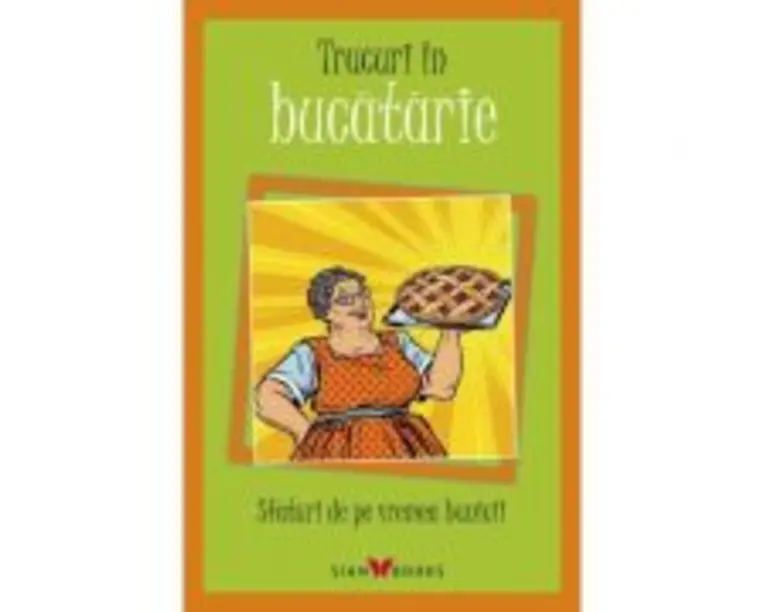 Trucuri in bucatarie. Sfaturi de pe vremea bunicii