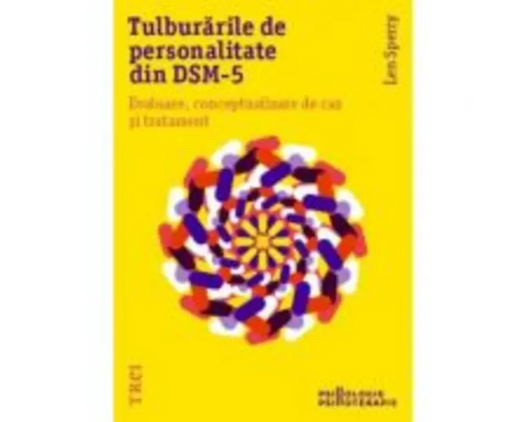 Tulburarile de personalitate din DSM-5. Evaluare, conceptualizare de caz si tratament - Len Sperry