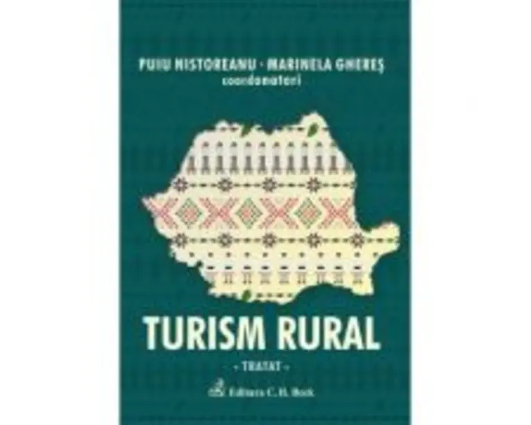 Turism rural. Tratat - Danut Ungureanu, Gheorghe Savoiu, Ioan Plaias, Mihai-Ovidiu Tanase, Puiu Nistoreanu, Viorel Craciuneanu