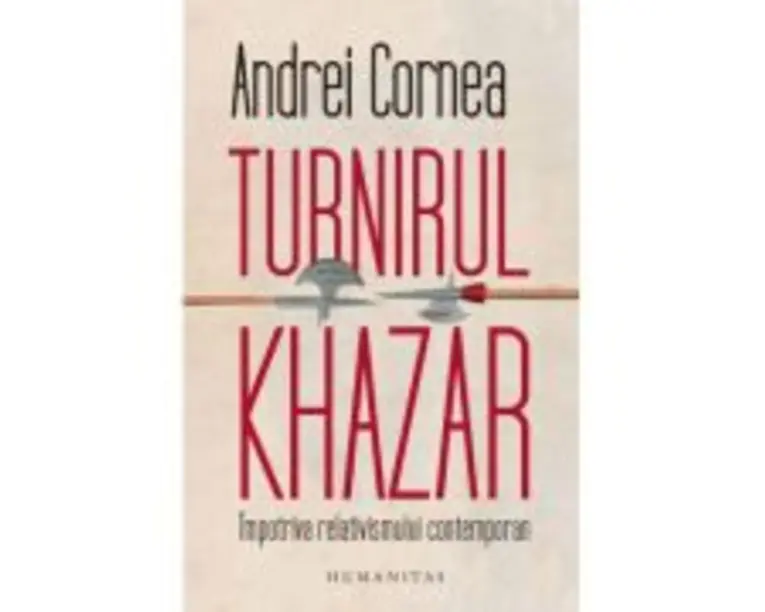 Turnirul khazar. Impotriva relativismului contemporan - Andrei Cornea