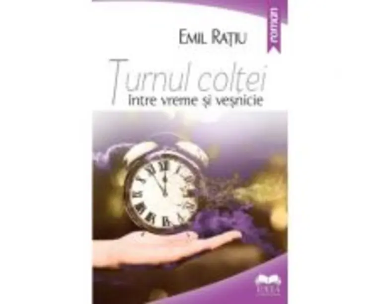 Turnul Coltei, intre vreme si vesnicie - Emil Ratiu