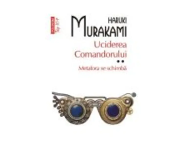 Uciderea comandorului. Volumul 2. Metafora se schimba (editie de buzunar) - Haruki Murakami