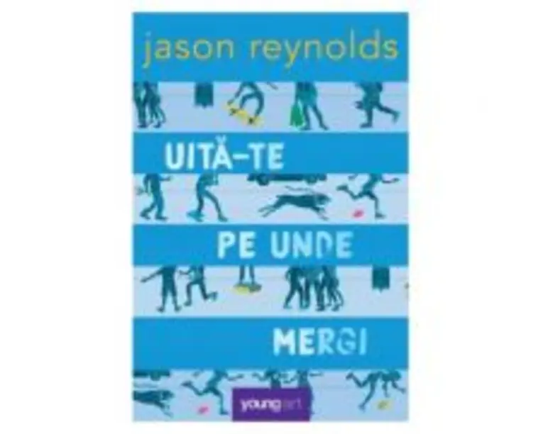 Uita-te pe unde mergi - Jason Reynolds