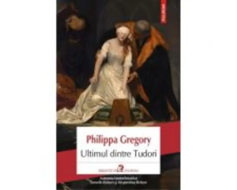 Ultimul dintre Tudori - Philippa Gregory