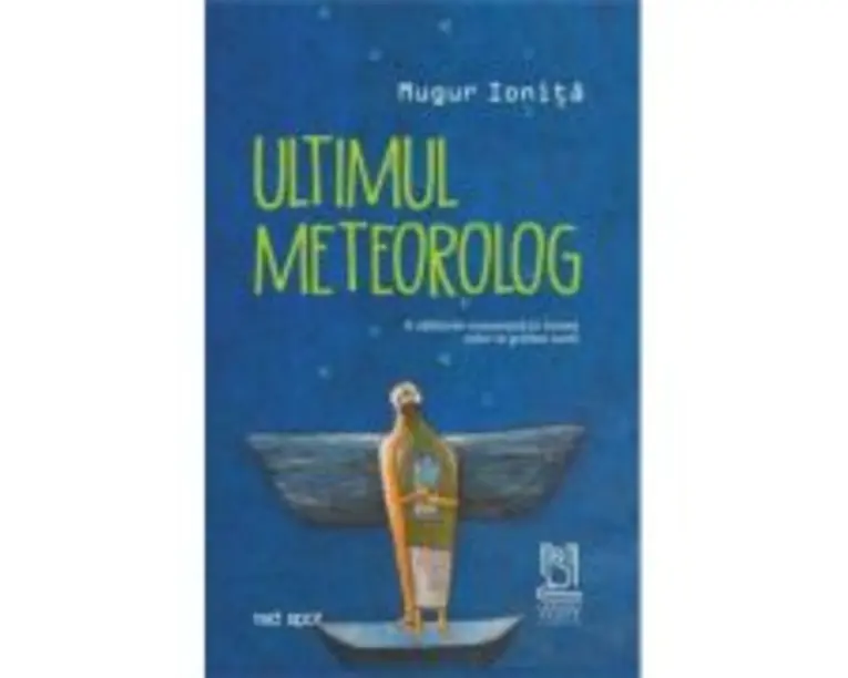 Ultimul meteorolog - Mugur Ionita
