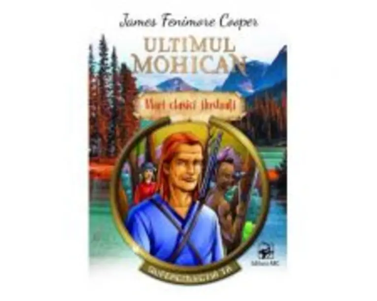 Ultimul mohican. Mari clasici ilustrati - James Fenimore Cooper