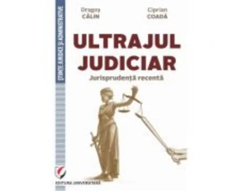 Ultrajul judiciar. Jurisprudenta recenta - Dragos Calin, Ciprian Coada