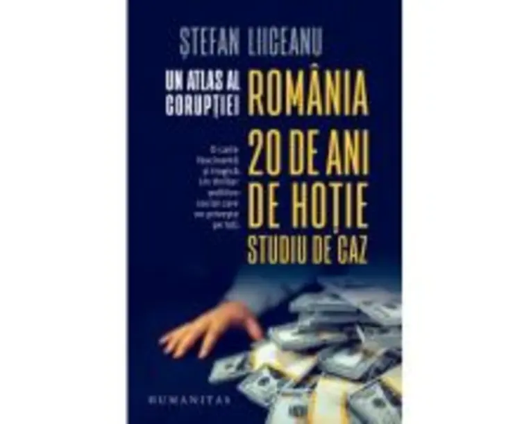 Un atlas al coruptiei. Romania - 20 de ani de hotie, studiu de caz - Stefan Liiceanu