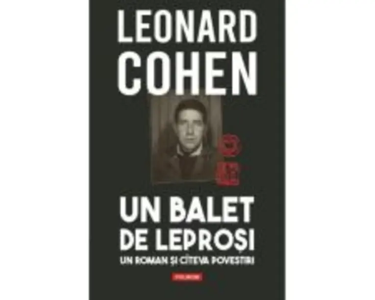 Un balet de leprosi. Un roman si cateva povestiri - Leonard Cohen