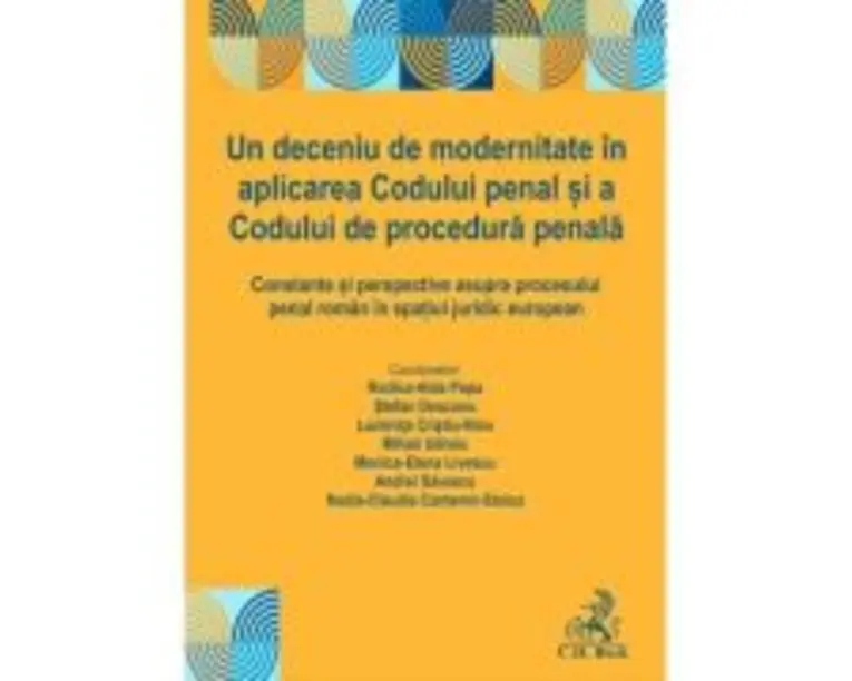 Un deceniu de modernitate in aplicarea Codului penal si a Codului de procedura penala - Rodica Aida Popa