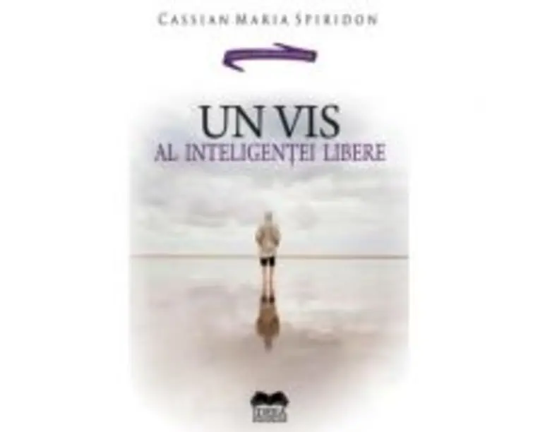 Un vis al inteligentei libere - Cassian Maria Spiridon