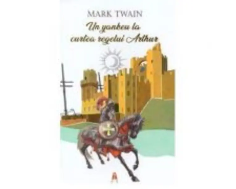 Un yankeu la curtea regelui Arthur - Mark Twain