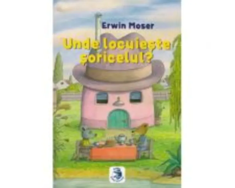 Unde locuieste soricelul? - Erwin Moser