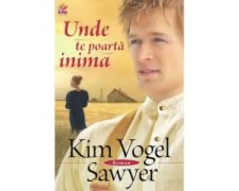 Unde te poarta inima - Kim Vogel Sawyer