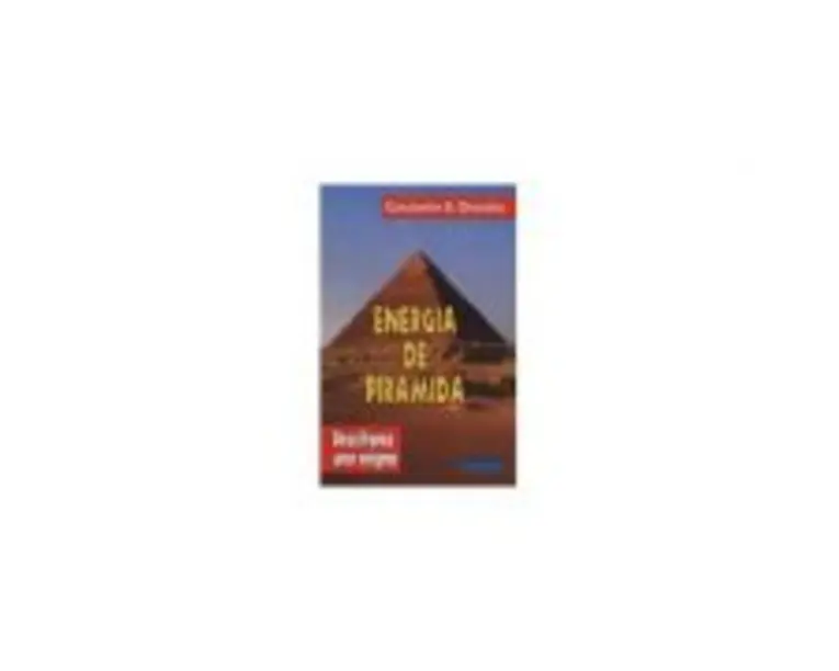 Energia de piramida - Descifrarea unor enigme. (Volumul I). Constantin Chioralia