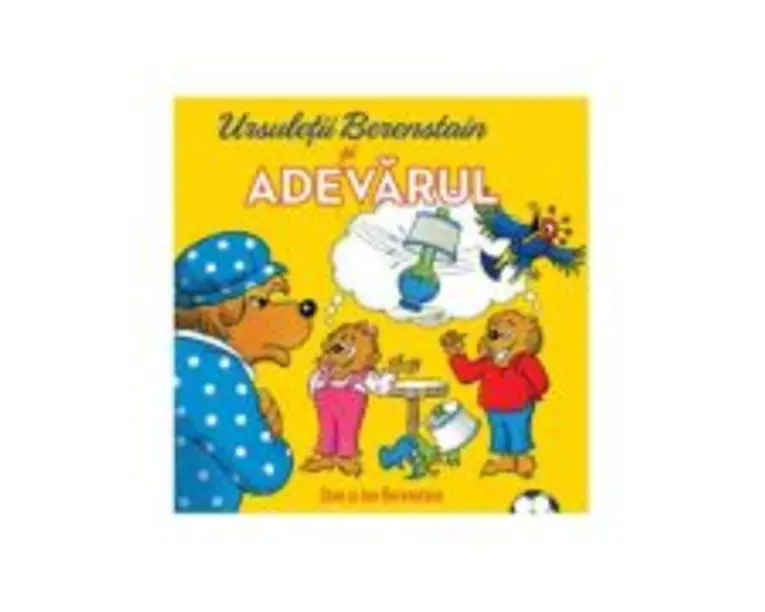 Ursuletii Berenstain si adevarul - Jan Berenstain
