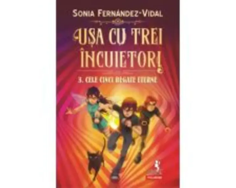 Usa cu trei incuietori. 3. Cele cinci regate eterne - Sonia Fernandez-Vidal