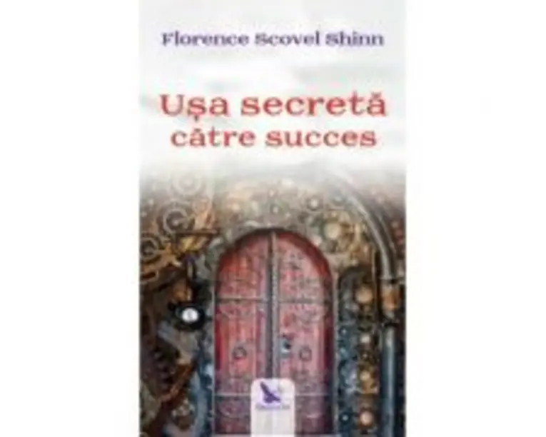 Usa secreta catre succes - Florence Scovel Shinn