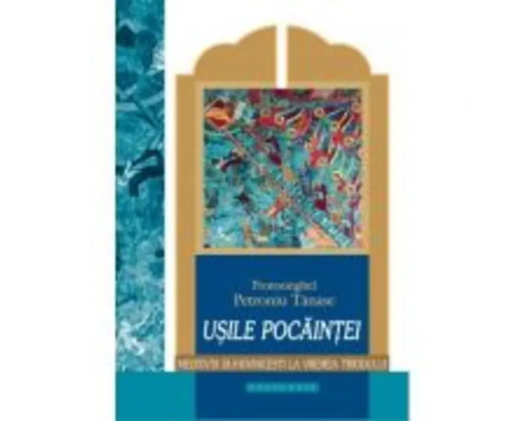 Usile pocaintei. Meditatii duhovnicesti la vremea Triodului - Protos. Petroniu Tanase
