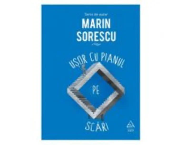 Usor cu pianul pe scari - Marin Sorescu