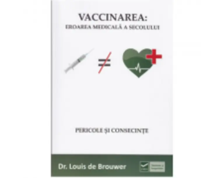 Vaccinarea: Eroarea Medicala a Secolului - Louis de Brouwer