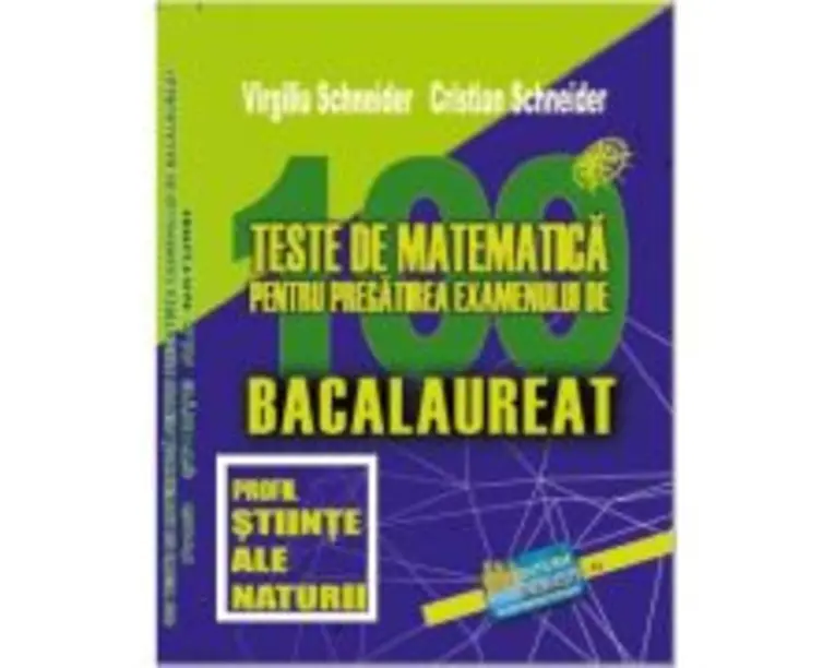 Bacalaureat. 100 Teste de matematica, profil Stiinte ale naturii - Virgiliu Schneider