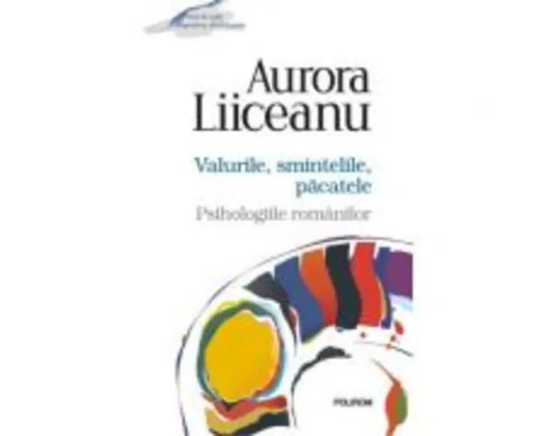 Valurile, smintelile, pacatele. Psihologiile romanilor - Aurora Liiceanu