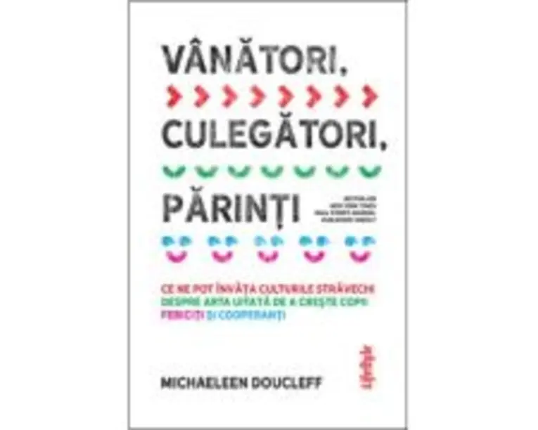 Vanatori, culegatori, parinti - Michaeleen Doucleff