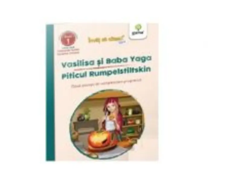 Vasilisa si Baba Yaga. Piticul Rumpelstiltskin. Doua povesti de complexitate progresiva
