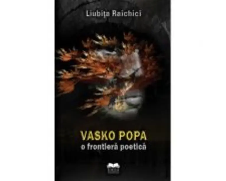 Vasko Popa, o frontiera poetica - Liubita Raichici