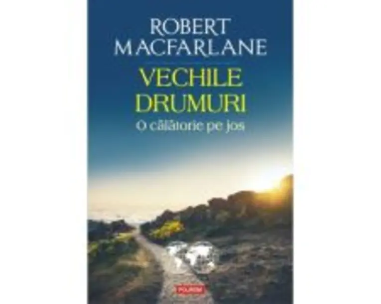 Vechile drumuri. O calatorie pe jos - Robert Macfarlane