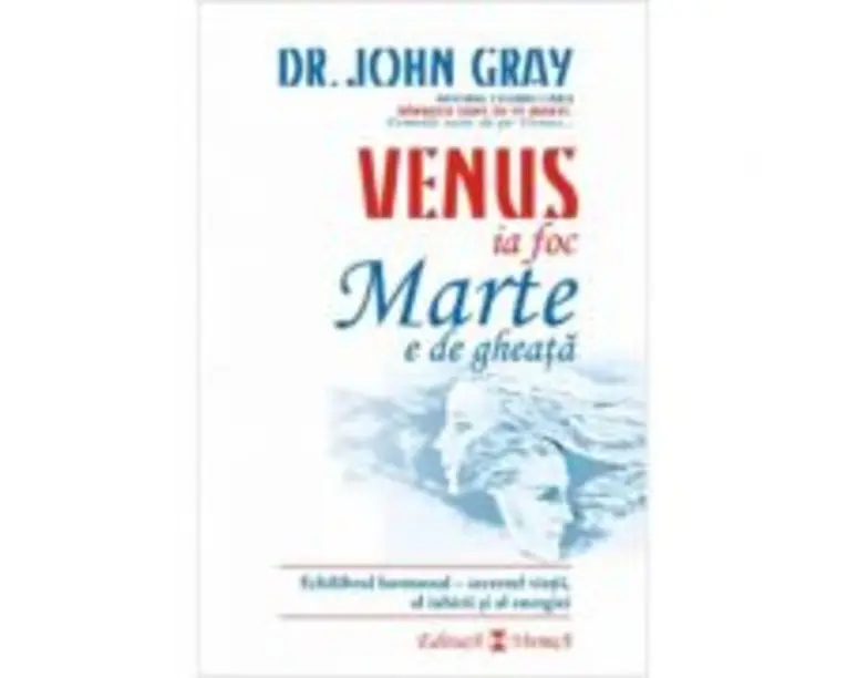 Venus ia foc, Marte e de gheata - Dr. John Gray