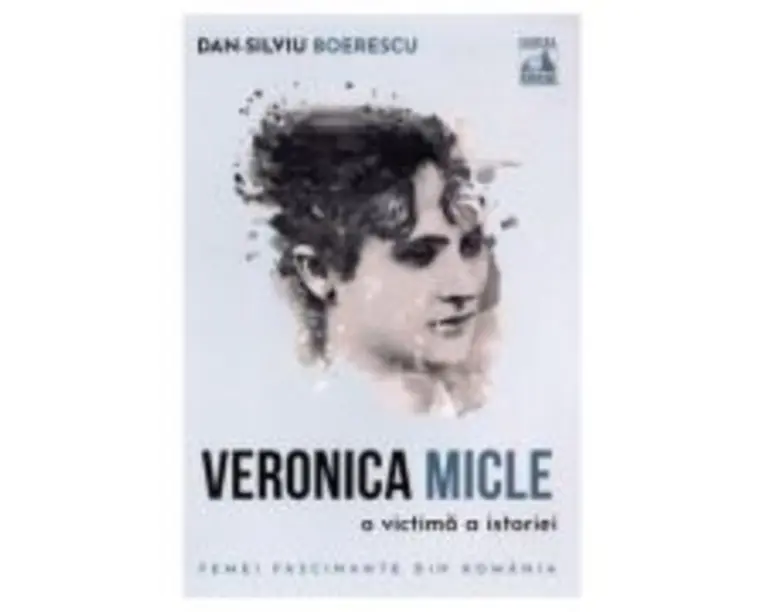 Veronica Micle, o victima a istoriei - Dan-Silviu Boerescu