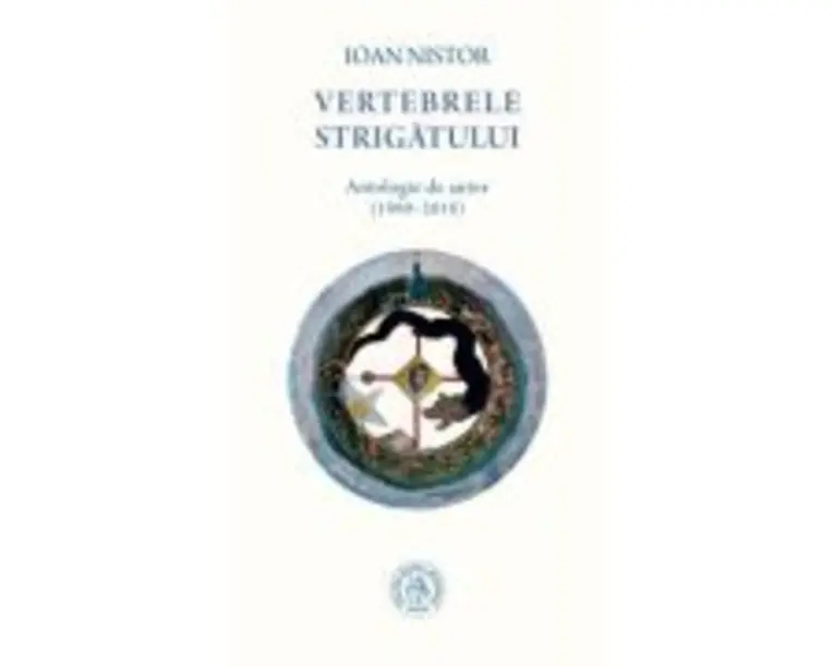 Vertebrele strigatului. Antologie de autor (1989-2018) - Ioan Nistor
