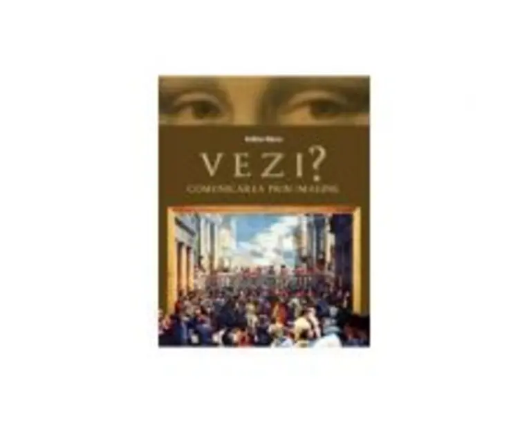 VEZI? Comunicarea prin imagine